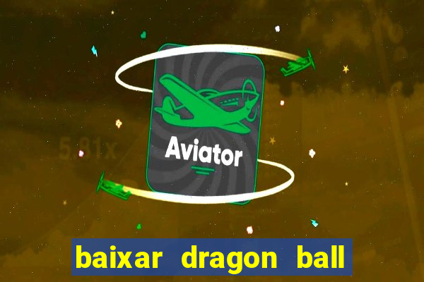 baixar dragon ball z dublado
